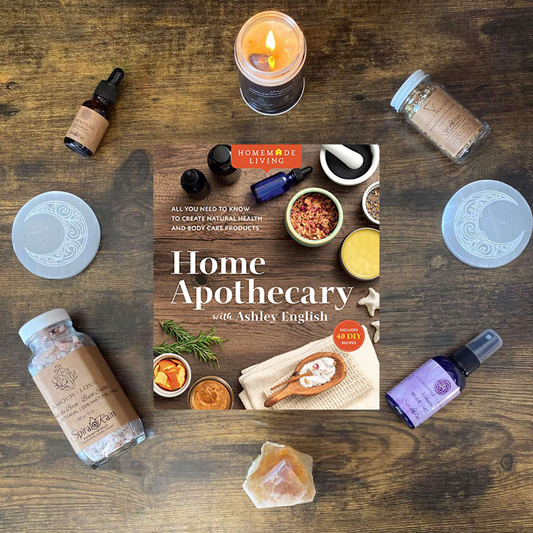 Home Apothecary: All You Need to Know to Create Natural Health and Body Care Products